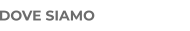 DOVE SIAMO